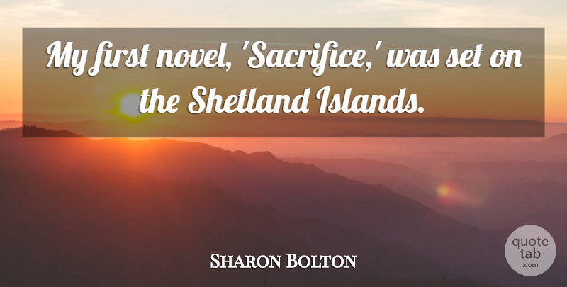 Sharon Bolton Quote About undefined: My First Novel Sacrifice Was...
