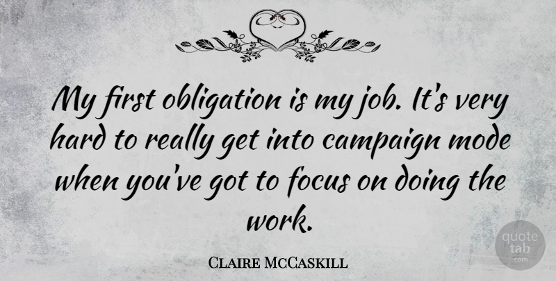 Claire McCaskill Quote About Jobs, Focus, Campaigns: My First Obligation Is My...