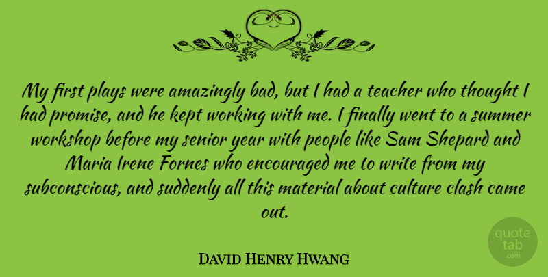 David Henry Hwang Quote About Amazingly, Came, Clash, Encouraged, Finally: My First Plays Were Amazingly...