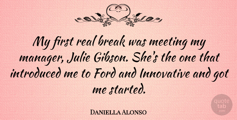 Daniella Alonso Quote About Ford, Innovative, Introduced, Julie: My First Real Break Was...