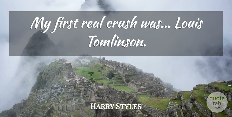 Harry Styles Quote About Crush, Real, Firsts: My First Real Crush Was...
