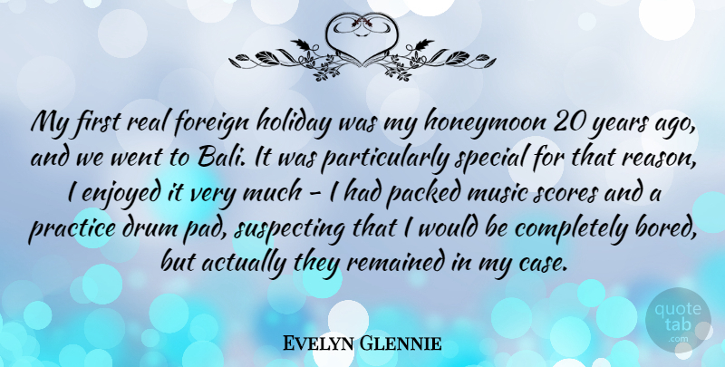 Evelyn Glennie Quote About Drum, Enjoyed, Foreign, Holiday, Honeymoon: My First Real Foreign Holiday...
