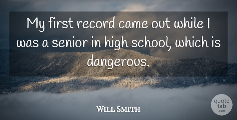 Will Smith Quote About Came, High, Record, Senior: My First Record Came Out...