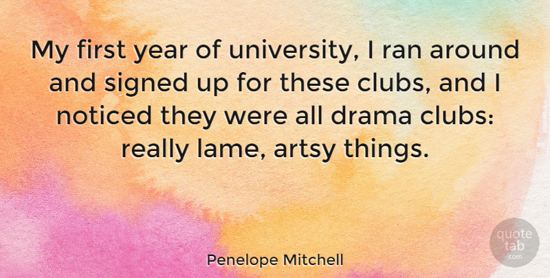 Penelope Mitchell Quote About Noticed, Ran, Signed: My First Year Of University...