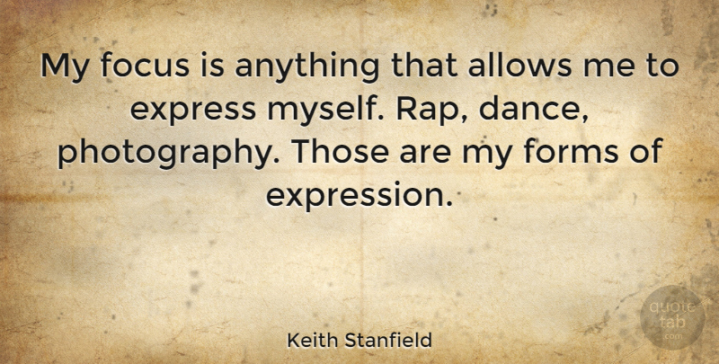 Keith Stanfield Quote About Express, Focus, Forms: My Focus Is Anything That...