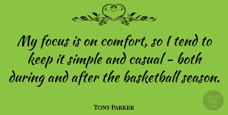 Tony Parker Quote About Both, Casual, Tend: My Focus Is On Comfort...