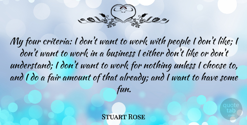 Stuart Rose Quote About Fun, People, Four: My Four Criteria I Dont...