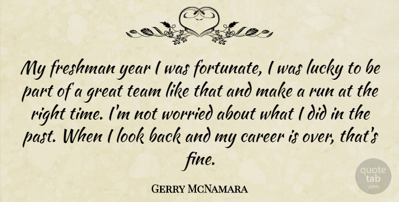 Gerry McNamara Quote About Career, Freshman, Great, Lucky, Run: My Freshman Year I Was...