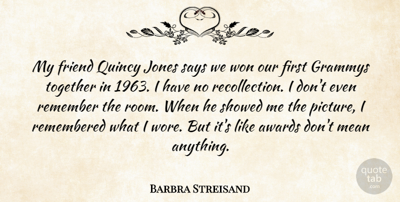 Barbra Streisand Quote About Mean, Awards, Together: My Friend Quincy Jones Says...