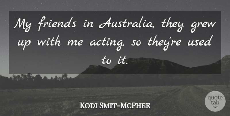 Kodi Smit-McPhee Quote About Australia, Acting, Grew: My Friends In Australia They...