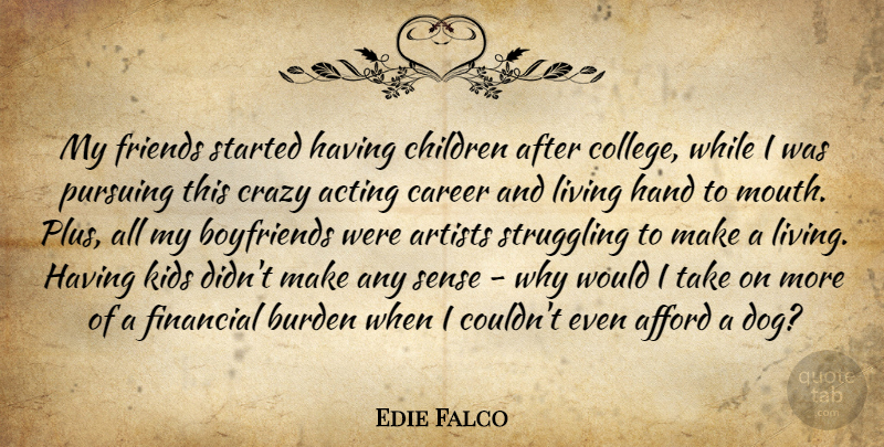 Edie Falco Quote About Dog, Children, Crazy: My Friends Started Having Children...