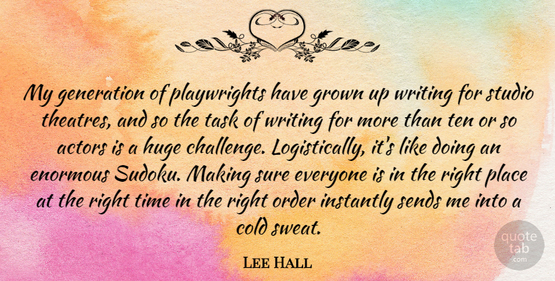 Lee Hall Quote About Cold, Enormous, Grown, Huge, Instantly: My Generation Of Playwrights Have...