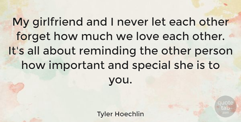 Tyler Hoechlin Quote About Girlfriend, Important, Special: My Girlfriend And I Never...