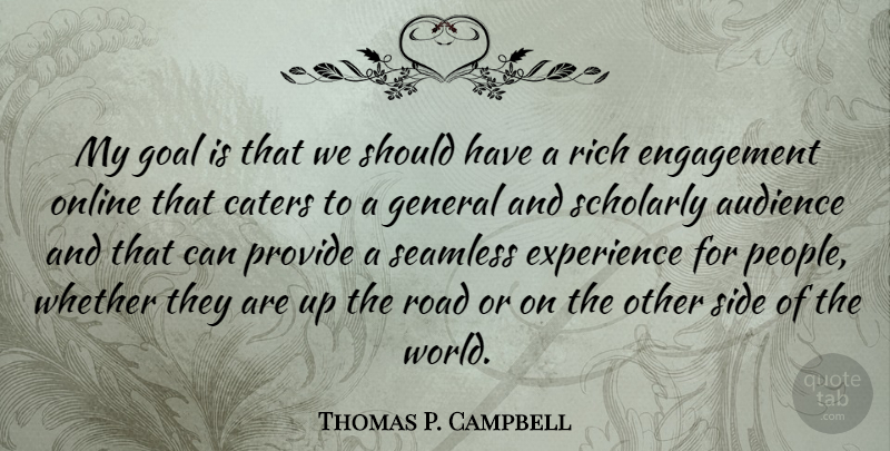 Thomas P. Campbell Quote About Should Have, Goal, People: My Goal Is That We...