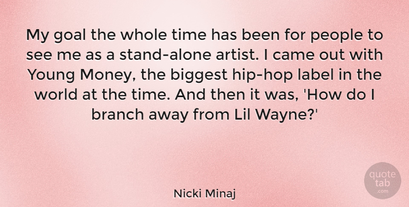 Nicki Minaj Quote About Artist, Goal, People: My Goal The Whole Time...