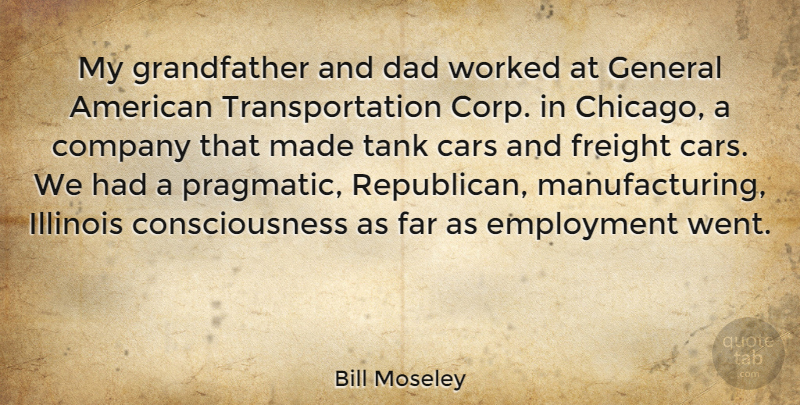 Bill Moseley Quote About Consciousness, Dad, Employment, Far, General: My Grandfather And Dad Worked...
