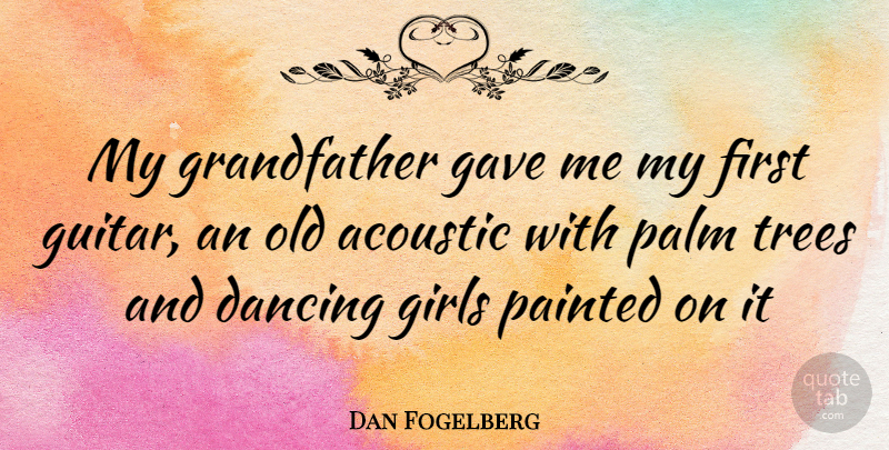 Dan Fogelberg Quote About Girl, Guitar, Dancing: My Grandfather Gave Me My...