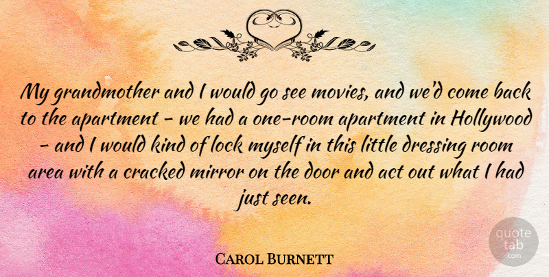 Carol Burnett Quote About Act, Apartment, Area, Cracked, Dressing: My Grandmother And I Would...