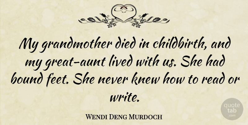 Wendi Deng Murdoch Quote About Bound, Died, Knew: My Grandmother Died In Childbirth...