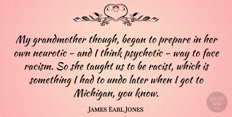 James Earl Jones Quote About Grandmother, Thinking, Taught Us: My Grandmother Though Began To...