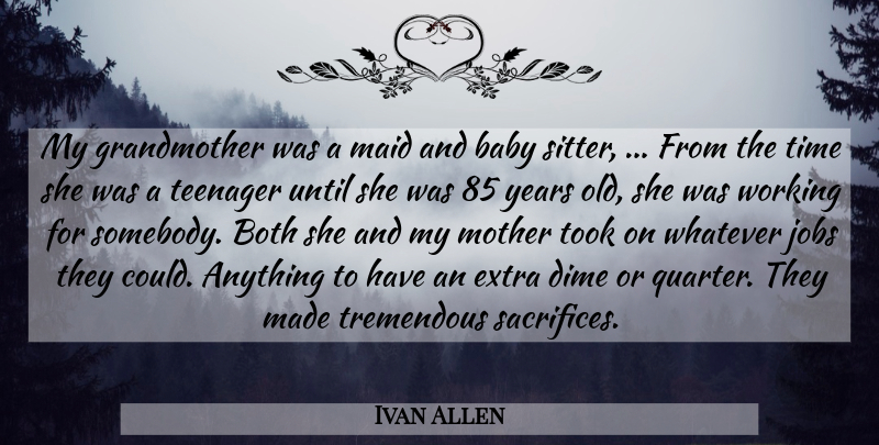 Ivan Allen Quote About Baby, Both, Dime, Extra, Jobs: My Grandmother Was A Maid...