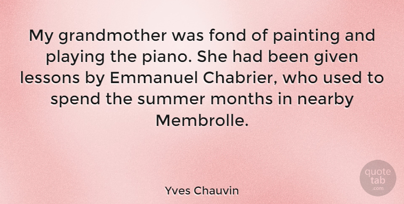 Yves Chauvin Quote About Fond, Given, Lessons, Months, Playing: My Grandmother Was Fond Of...