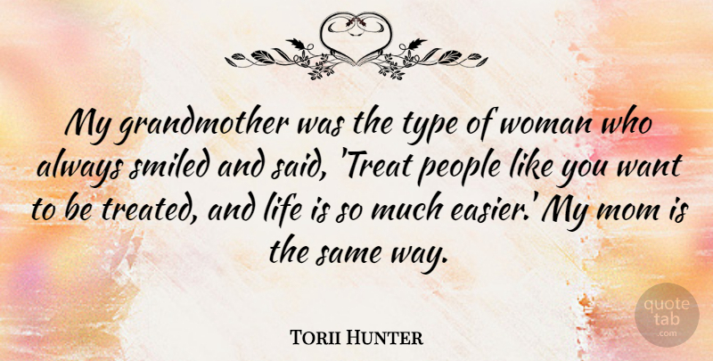 Torii Hunter Quote About Life, Mom, People, Smiled, Type: My Grandmother Was The Type...