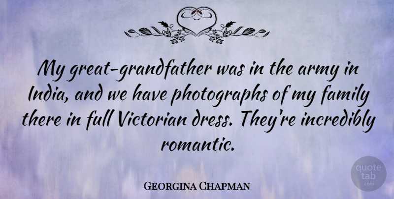 Georgina Chapman Quote About Army, Grandfather, India: My Great Grandfather Was In...