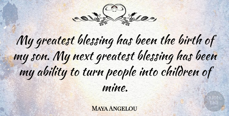 Maya Angelou Quote About Children, Son, Blessing: My Greatest Blessing Has Been...