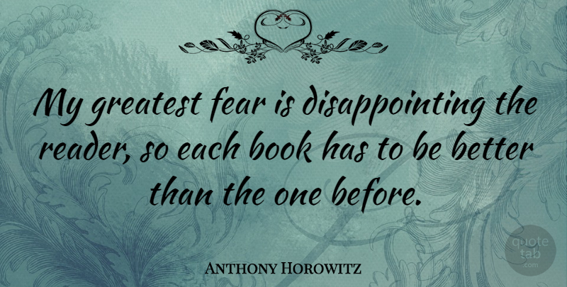 Anthony Horowitz Quote About Book, Greatest Fear, Disappointing: My Greatest Fear Is Disappointing...