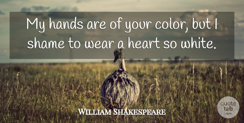 William Shakespeare Quote About Heart, Hands, Color: My Hands Are Of Your...