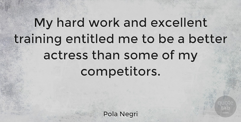 Pola Negri Quote About Hard Work, Training, Actresses: My Hard Work And Excellent...