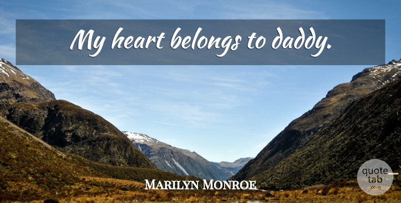 Marilyn Monroe Quote About Heart, Daddy, My Heart: My Heart Belongs To Daddy...