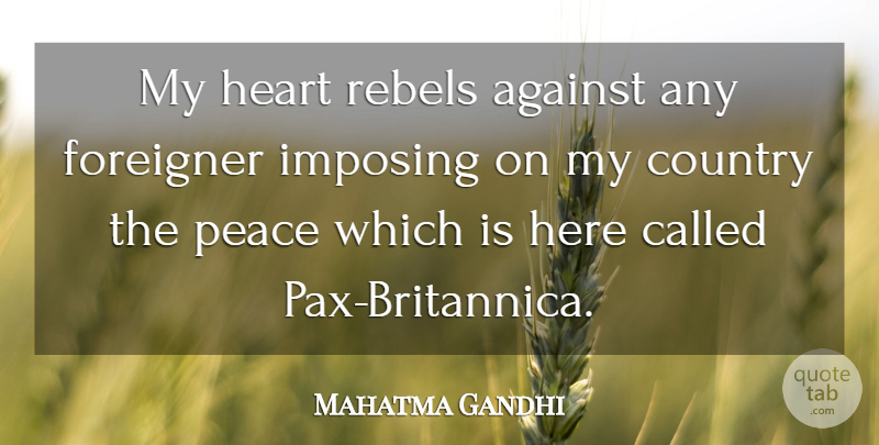 Mahatma Gandhi Quote About Country, Heart, Rebel: My Heart Rebels Against Any...