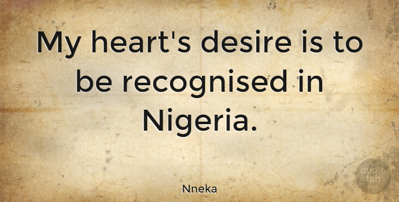 Nneka Quote About Heart, Desire, My Heart: My Hearts Desire Is To...