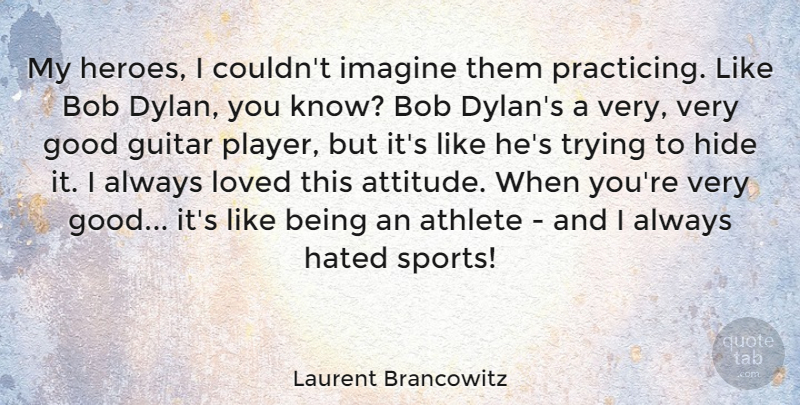 Laurent Brancowitz Quote About Athlete, Attitude, Bob, Good, Guitar: My Heroes I Couldnt Imagine...