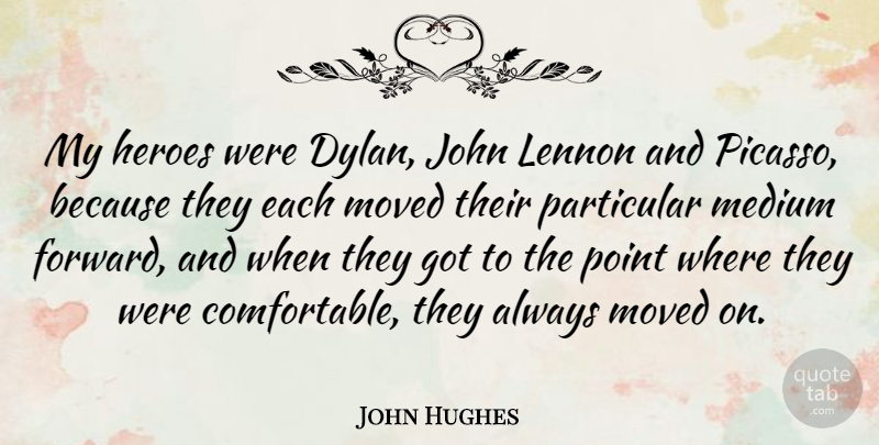 John Hughes Quote About John, Lennon, Medium, Moved, Particular: My Heroes Were Dylan John...