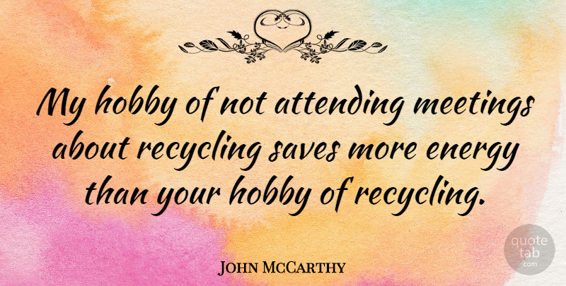 John McCarthy Quote About Attending, Hobby, Saves: My Hobby Of Not Attending...