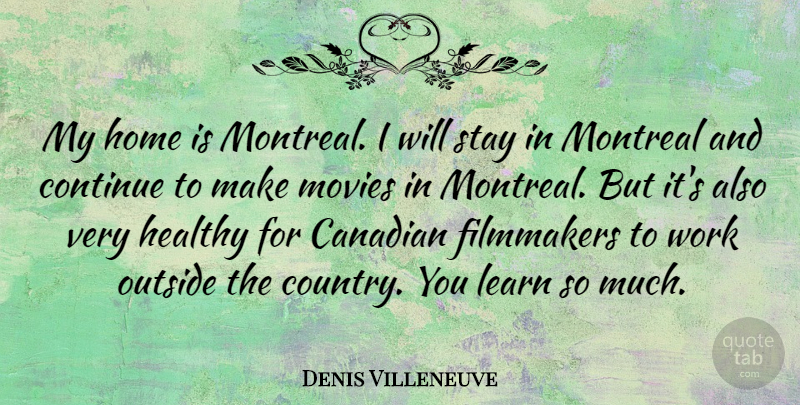 Denis Villeneuve Quote About Canadian, Continue, Filmmakers, Healthy, Home: My Home Is Montreal I...