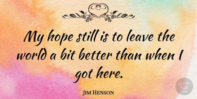 Jim Henson Quote About Happy Life, World, Nonsense: My Hope Still Is To...