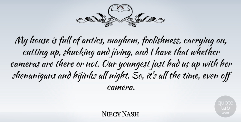 Niecy Nash Quote About Cameras, Carrying, Cutting, Full, House: My House Is Full Of...