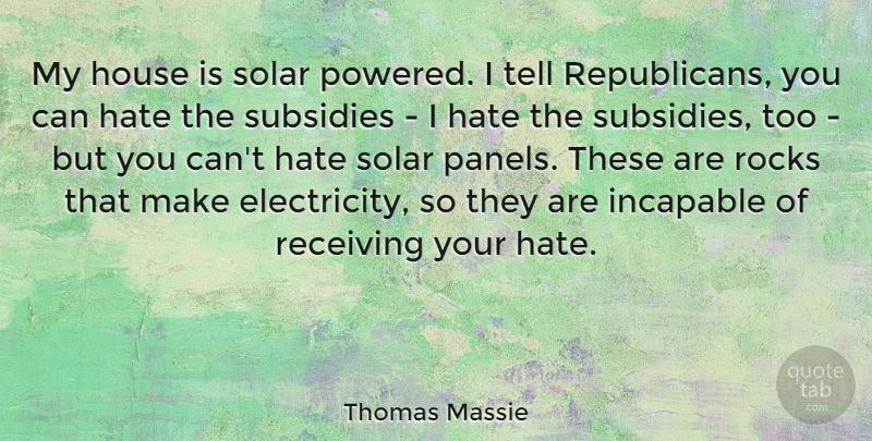 Thomas Massie Quote About Incapable, Receiving, Rocks: My House Is Solar Powered...