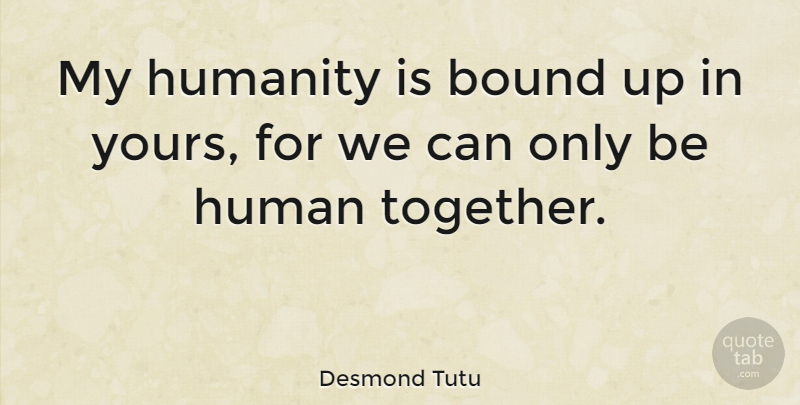 Desmond Tutu Quote About Inspiring, God, Freedom: My Humanity Is Bound Up...