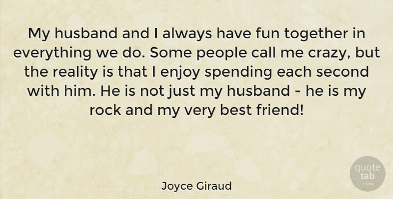 Joyce Giraud Quote About Fun, Husband, Crazy: My Husband And I Always...