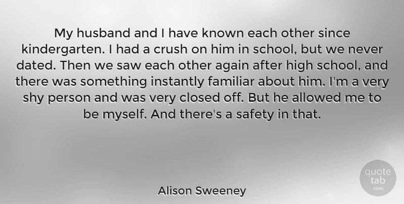 Alison Sweeney Quote About Again, Allowed, Closed, Familiar, High: My Husband And I Have...