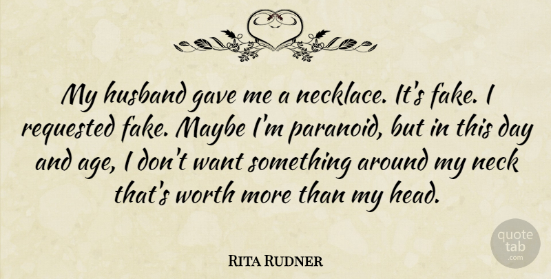Rita Rudner Quote About Sarcastic, Fake People, Husband: My Husband Gave Me A...