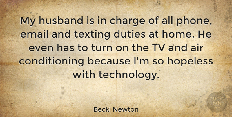 Becki Newton Quote About Air, Charge, Duties, Email, Home: My Husband Is In Charge...
