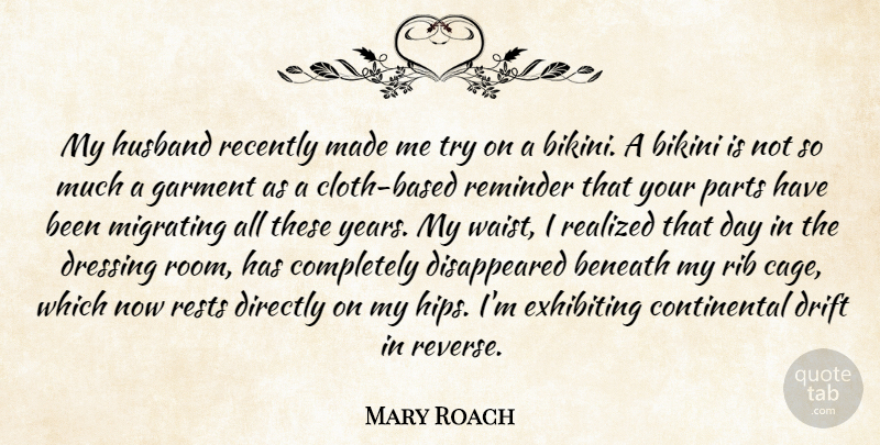 Mary Roach Quote About Beneath, Bikini, Directly, Dressing, Drift: My Husband Recently Made Me...