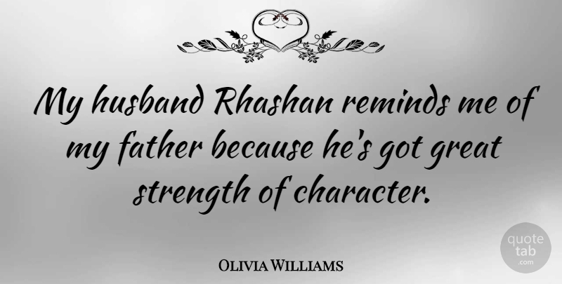 Olivia Williams Quote About Husband, Father, Character: My Husband Rhashan Reminds Me...
