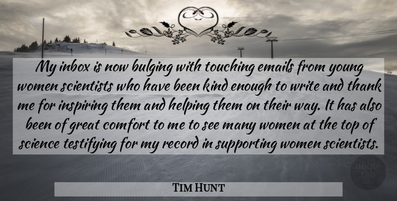 Tim Hunt Quote About Comfort, Emails, Great, Helping, Inspiring: My Inbox Is Now Bulging...